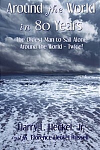 Around the World in 80 Years: The Oldest Man to Sail Alone Around the World - Twice! (Paperback)