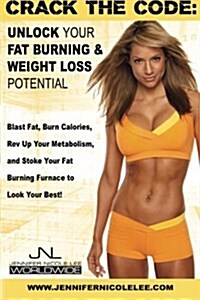 Crack the Code: Unlock Your Fat-Burning and Weight-Loss Potential: Blast Fat, Burn Calories, REV Up Your Metabolism, and Stoke Your Fa (Paperback)