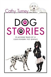 Dog Stories: Hilarious Tales of a Codependent Dog Owner (Paperback)