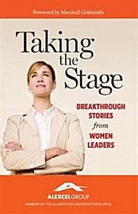 Taking the Stage: Breakthrough Stories from Women Leaders (Paperback)