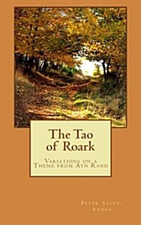 The Tao of Roark: Variations on a Theme from Ayn Rand (Paperback)