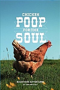 Chicken Poop for the Soul: Backyard Adventures (Paperback)