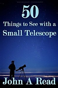 50 Things to See with a Small Telescope (Paperback)