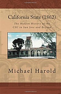 California State (1862): The Hidden History of the CSU in San Jose and Beyond (Paperback)