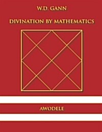 W.D. Gann: Divination by Mathematics (Paperback)