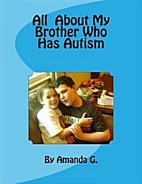 All about My Brother Who Has Autism (Paperback)