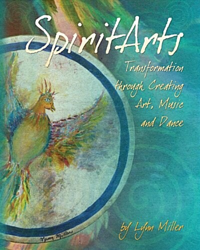 Spiritarts, Transformation Through Creating Art, Music and Dance (Paperback)