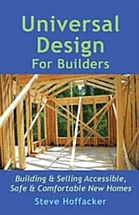 Universal Design for Builders: Building & Selling Accessible. Safe & Comfortable New Homes (Paperback)