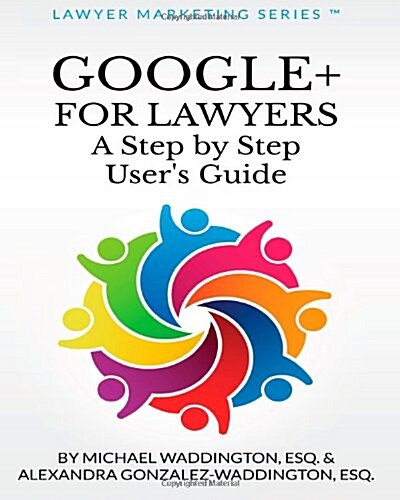 Google+ for Lawyers: A Step by Step Users Guide: Subtitle (Paperback)