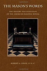 The Masons Words: The History and Evolution of the American Masonic Ritual (Paperback)