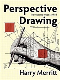 Perspective Drawing: The Projected Image Method (Paperback)