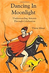 Dancing in Moonlight: Understanding Artemis Through Celebration (Paperback)