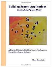 Building Search Applications: Lucene, Lingpipe, and Gate (Paperback)