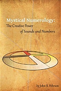 Mystical Numerology: The Creative Power of Sounds and Numbers (Paperback)