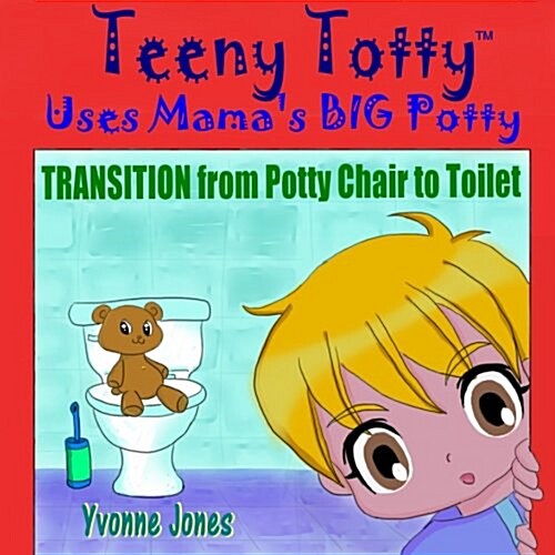 Teeny Totty Uses Mamas Big Potty: Transition from Potty Chair to Toilet (Paperback)