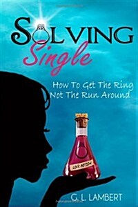 Solving Single: How to Get the Ring, Not the Run Around (Paperback)
