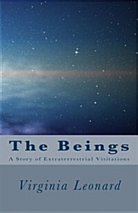 The Beings: : A Story of Extraterrestrial Visitations (Paperback)