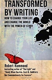 Transformed by Writing: How to Change Your Life and Change the World with the Power of Story (Paperback)