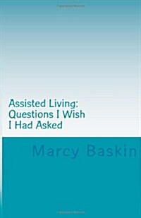 Assisted Living: Questions I Wish I Had Asked (Paperback)