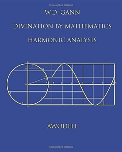 W.D. Gann: Divination by Mathematics: Harmonic Analysis (Paperback)