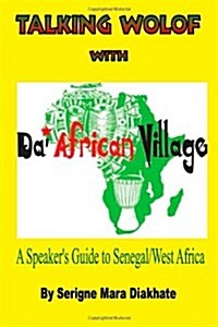 Talking Wolof with Da African Village: A Speakers Guide to Senegal/West Africa (Paperback)