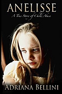 Anelisse: A True Story of Child Abuse (Paperback)