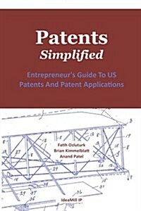 Patents. Simplified.: Entrepreneurs Guide to Us Patents and Patent Applications (Paperback)