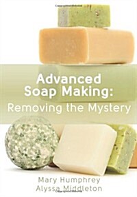 Advanced Soap Making: Removing the Mystery (Paperback)