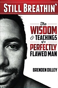 Still Breathin: The Wisdom and Teachings of a Perfectly Flawed Man (Paperback)
