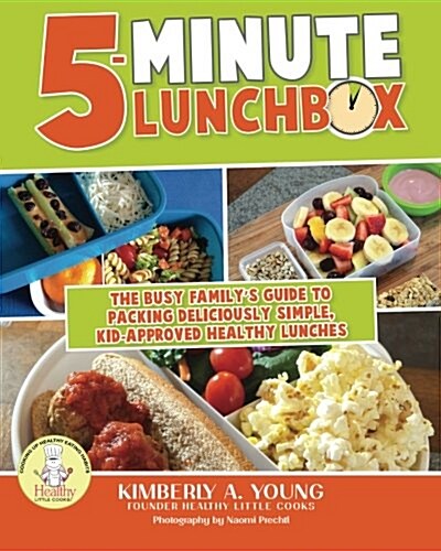 5-Minute Lunchbox: The Busy Familys Guide to Packing Deliciously Simple, Kid-Approved Healthy Lunches. (Paperback)