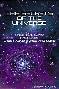 The Secrets of the Universe: Universal Laws, Past Lives, Ghost Adventures and More (Paperback)