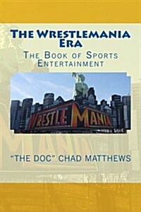 The Wrestlemania Era: The Book of Sports Entertainment (Paperback)