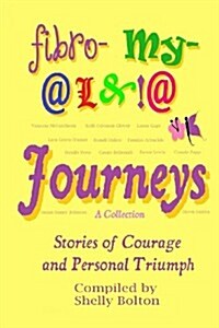 Fibromyalgia Journeys, a Collection: Stories of Courage and Personal Triumph (Paperback)