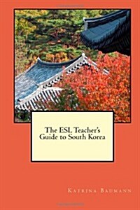 The ESL Teachers Guide to South Korea (Paperback)