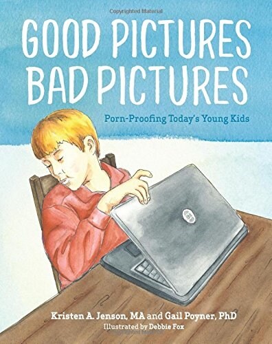 Good Pictures Bad Pictures: Porn-Proofing Todays Young Kids (Paperback)