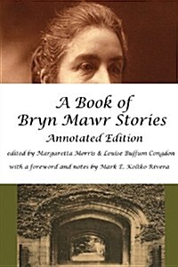 A Book of Bryn Mawr Stories: Annotated Edition (Paperback)