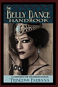 The Belly Dance Handbook: A Companion for the Serious Dancer (Paperback)