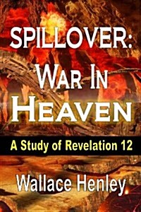 Spillover War in Heaven: A Study of Revelation 12 (Paperback)