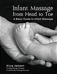 Infant Massage from Head to Toe: A Basic Guide to Infant Massage (Paperback)