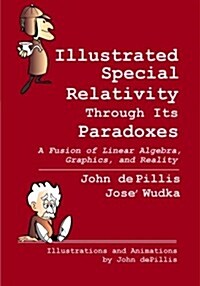 Illustrated Special Relativity Through Its Paradoxes: Standard Edition: A Fusion of Linear Algebra, Graphics, and Reality (Paperback)