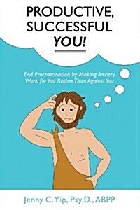 Productive, Successful You!: End Procrastination by Making Anxiety Work for You Rather Than Against You (Paperback)