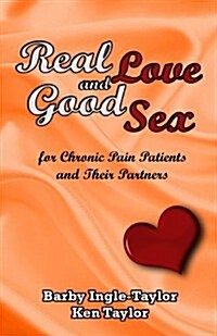 Real Love and Good Sex: For Pain Patients and Their Partners (Paperback)