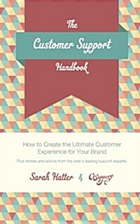 The Customer Support Handbook: How to Create the Ultimate Customer Experience for Your Brand (Paperback)
