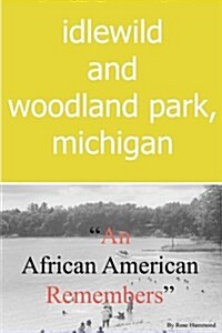 Idlewild and Woodland Park, Michigan an African American Remembers (Paperback)