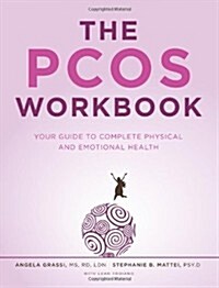The Pcos Workbook: Your Guide to Complete Physical and Emotional Health (Paperback)