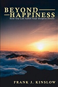 Beyond Happiness: How You Can Fulfill Your Deepest Desire (Paperback)