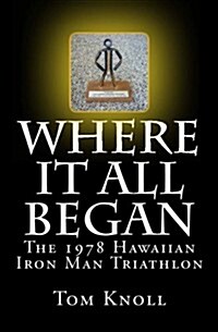 Where It All Began: The 1978 Hawaiian Iron Man Triathlon (Paperback)