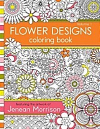 Flower Designs Coloring Book: An Adult Coloring Book for Stress-Relief, Relaxation, Meditation and Creativity (Paperback)