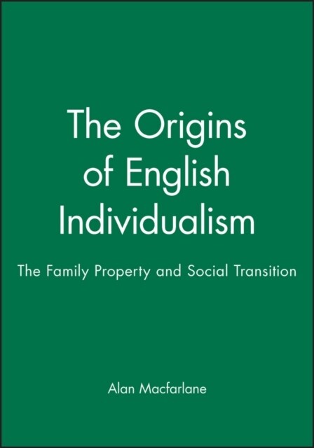 The Origins of English Individualism : The Family Property and Social Transition (Hardcover)