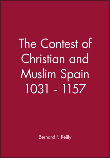 The Contest of Christian and Muslim Spain 1031 - 1157 (Paperback)